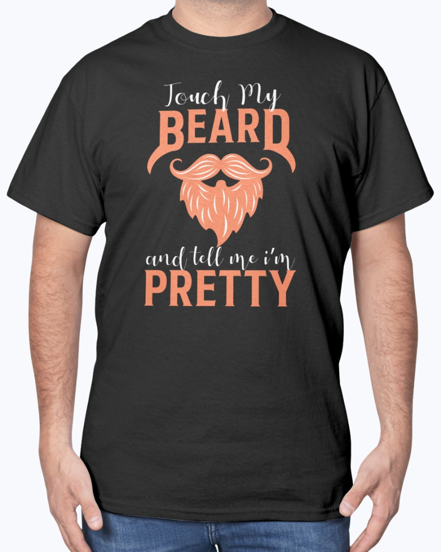Touch My Beard And Tell Me I_m Pretty Funny Beard grooming T-Shirt
